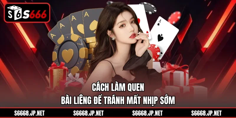 Cách làm quen bài liêng để tránh mất nhịp sớm