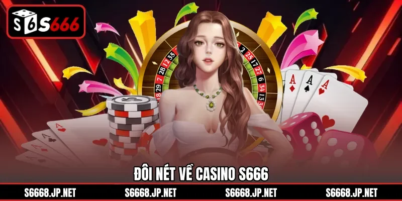 Đôi nét về Casino S666