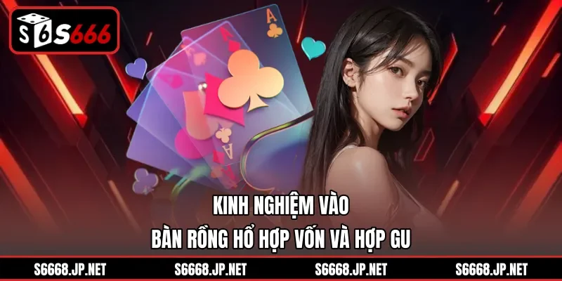 Kinh nghiệm vào bàn Rồng hổ hợp vốn và hợp gu