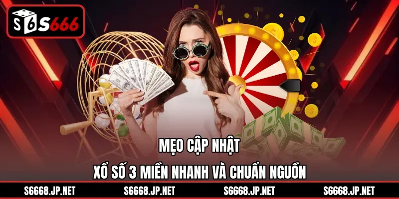 Mẹo cập nhật xổ số 3 miền nhanh và chuẩn nguồn