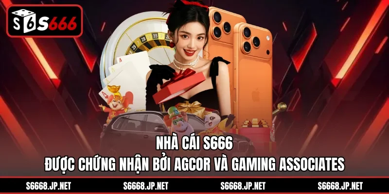 Nhà cái S666 được chứng nhận bởi AGCOR và Gaming Associates