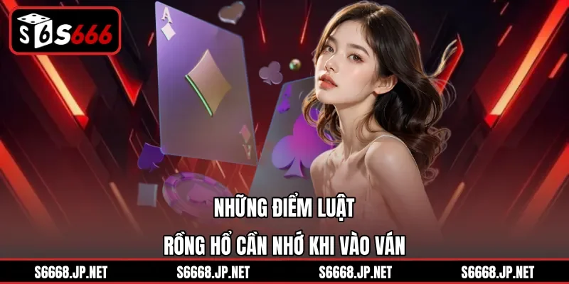 Những điểm luật Rồng hổ cần nhớ khi vào ván