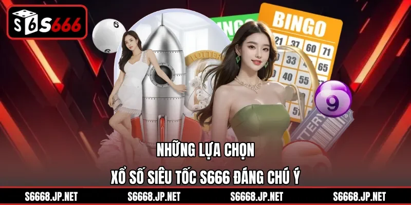 Những lựa chọn xổ số siêu tốc S666 đáng chú ý