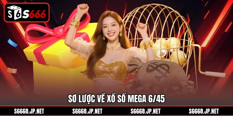 Sơ lược về xổ số Mega 6/45