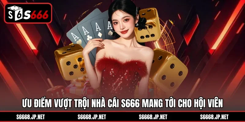 Ưu điểm vượt trội nhà cái S666 mang tới cho hội viên