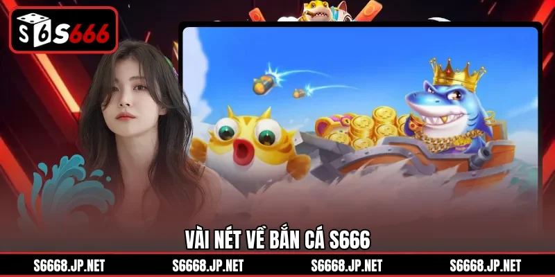 Vài nét về bắn cá S666